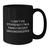 Load image into Gallery viewer, Funny groundskeeper Gifts from Men to groundskeeper Friends - Christmas Unique Black Coffee Mugs with I Can&#39;t Fix Stupid But I&#39;m A Fairly Decent groundskeeper Quote - Additional
