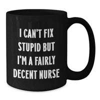 Load image into Gallery viewer, Funny Nurse Gifts from Friends - 'I'm A Fairly Decent Nurse' Black Coffee Mug for Birthday Unique Gifts for Nurse - Additional