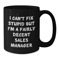 Load image into Gallery viewer, Funny Sales Manager Valentine's Gifts, Black Coffee Mugs for Men, Women, Coworkers, 'I Can't Fix Stupid But I'm A Fairly Decent Sales Manager' - Additional