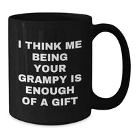Load image into Gallery viewer, Funny Grampy Black Coffee Mug, Ideal Gift for Grampy's Christmas from Family, Quote says 'I Think Me Being Your Grampy Is Enough Of A Gift', Black Coffee Mug for Men and Women - Additional