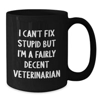 Load image into Gallery viewer, Funny Veterinarian Gifts from Men to Women Friends Family - I Can&#39;t Fix Stupid But I&#39;m A Fairly Decent Veterinarian Black Coffee Mug for Christmas Unique Gifts - Additional
