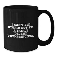 Load image into Gallery viewer, Christmas Unique Gifts from Friends to Vice-principal, Funny Vice-principal Black Coffee Mug I Can&#39;t Fix Stupid, Vice-principal Gifts for Men, Women, and Friends - Additional
