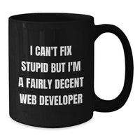 Load image into Gallery viewer, Funny Web Developer Gift Ideas for Men, &#39;I Can&#39;t Fix Stupid&#39; Black Coffee Mugs for Christmas Unique Presents from Coworkers - Additional
