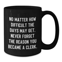Load image into Gallery viewer, Clerk Inspired Funny Gifts for Him, Black Coffee Mug, Valentine's Unique Gifts, Gifts from Friends to Clerk - Additional