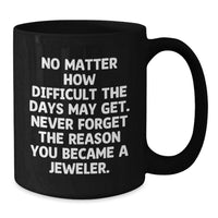 Load image into Gallery viewer, Funny Inspirational Gifts for Mom from Husband - Jeweler Mug Black Coffee Mug with Quote 'No Matter How Difficult The Days May Get' - Additional