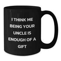 Load image into Gallery viewer, Funny Uncle Gifts from Men, Unique Black Coffee Mugs for Him, Birthday Unique Gifts for Uncle, &#39;I Think Me Being Your Uncle Is Enough Of A Gift&#39; Quote - Additional
