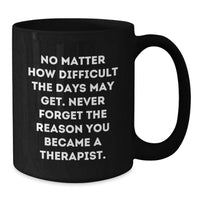 Load image into Gallery viewer, Funny Inspirational Therapist Gifts for Valentine's - Black Coffee Mug - Additional