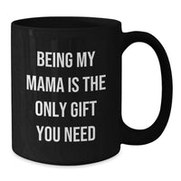 Load image into Gallery viewer, Funny Mama Gifts from Family - Being My Mama Is The Only Gift, Black Coffee Mug for Birthday Unique Gifts - Additional