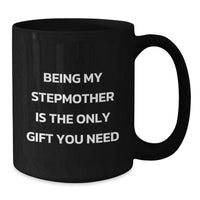 Load image into Gallery viewer, Gifts for Stepmom from Family, Unique Stepmother Birthday Unique Gifts, Funny Black Coffee Mug - Being My Stepmother Is The Only Gift You Need - Additional