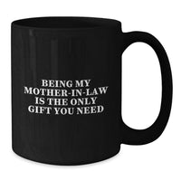 Load image into Gallery viewer, Funny Quotes for Mom-in-law Gifts from Family, Birthday Unique Gifts for Mom, Black Coffee Mug with 'Being My Mom-in-law Is The Only Gift You Need' - Available in 11oz or 15oz - Additional