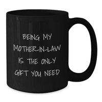 Load image into Gallery viewer, Funny Mom-in-law Gifts for Her Birthday - Black Coffee Mug - Being My Mom-in-law Is The Only Gift You Need, Gifts from Family - Additional