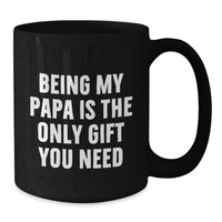 Load image into Gallery viewer, Funny Papa Black Coffee Mugs Gifts from Family for Papa Being My Papa Is The Only Gift You Need - Additional