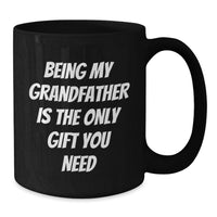 Load image into Gallery viewer, Funny Grandfather Quotes Gifts for Him Black Coffee Mug from Son Daughter, Unique Christmas Unique Gifts, Being My Grandfather Is The Only Gift You Need Mugs - Additional