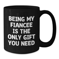 Load image into Gallery viewer, Funny Fiancee Gifts from Men, Women, or Friends - Black Coffee Mug with 'Being My Fiancee Is The Only Gift You Need' Funny Quote for Valentine's Unique Gifts - Additional