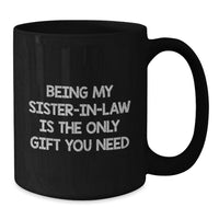 Load image into Gallery viewer, Funny Sister-in-law Gifts from Men for Mother's Day - 'Being My Sister-in-law Is The Only Gift You Need' Black Coffee Mug, 11oz or 15oz Ceramic Mug Safe for Microwave and Dishwasher - Additional