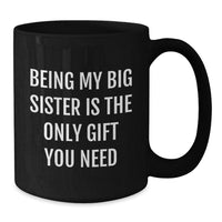 Load image into Gallery viewer, Funny Big Sister Christmas Unique Gifts from Men to Big Sister Black Coffee Mugs Being My Big Sister Is The Only Gift You Need - Additional
