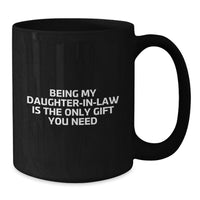 Load image into Gallery viewer, Funny Daughter-in-law Gifts from Men - Valentine's Unique Gifts for Daughter-in-law - Being My Daughter-in-law Is The Only Gift You Need - Black Coffee Mug - Additional