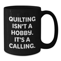 Load image into Gallery viewer, Quilting Isn't A Calling, Funny Quilting Gifts for Quilting Lovers, Birthday Unique Gifts from Friends and Family - Black Coffee Mug - Additional