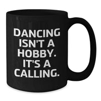 Load image into Gallery viewer, Dancing Isn't A Hobby, It's A Calling. Funny Quote Black Coffee Mug Gifts from Friends and Family for Valentine's - Additional