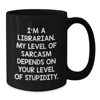 Load image into Gallery viewer, Funny Librarian Gifts for Birthday - 'I'm A Librarian, My Sarcasm Depends' Black Coffee Mug for Librarians, Best Birthday Unique Gifts for Friends, Family, Coworkers, Women, Men - Additional