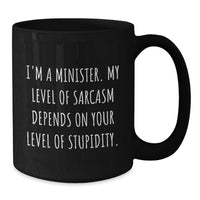Load image into Gallery viewer, Funny Minister Gifts for Men from Family - Black Coffee Mug - I&#39;m A Minister. My Level Of Sarcasm Depends On Your Level Of Stupidity. - Additional
