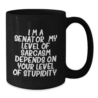 Load image into Gallery viewer, Senator Black Coffee Mug Funny Quote - Gift for Senator from Friends, Family, or Coworkers, Unique Mother's Day Unique Gifts for Senator - Additional
