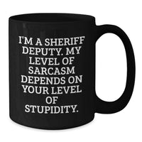 Load image into Gallery viewer, Funny Sheriff Deputy Gifts from Friends and Family - Black Coffee Mug for Sheriff Deputy on Mother's Day - I'm A Sheriff Deputy My Level Of Sarcasm Depends On Your Level Of Stupidity - Additional
