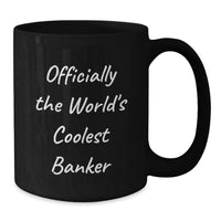 Load image into Gallery viewer, Funny Banker Gifts from Friends - Officially The World's Coolest Banker Black Coffee Mug for Valentine's Unique Gifts for Bankers - Additional