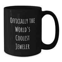 Load image into Gallery viewer, Funny Jeweler Gifts from Men, Women, or Friends for Valentine's Unique Black Coffee Mug, Officially The 'World's Coolest Jeweler' Quote - Additional