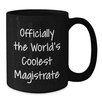 Load image into Gallery viewer, Magistrate Gifts Officially The World's Coolest - Funny Black Coffee Mug, Gifts for Magistrate, Unique Gifts from Friends, Family, Coworkers - Additional