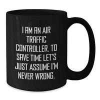 Load image into Gallery viewer, Funny Air Traffic Controller Gifts for Men, Unique Black Coffee Mugs with I Am An Air Traffic Controller Quote, Gifts from Family for Mother's Day - Additional