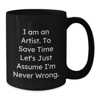 Load image into Gallery viewer, Funny Artist Gifts from Friends for Graduation Unique Black Coffee Mugs I Am An Artist Never Wrong - Additional