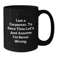 Load image into Gallery viewer, Funny Carpenter Gifts for Mother's Day - 'I'm Never Wrong' Black Coffee Mug for Men, Women, Family, Friends - Additional