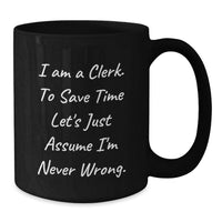 Load image into Gallery viewer, Funny Clerk Humor Gifts from Friends for Mother's Day Unique Black Coffee Mug, Clerk Gifts, Inspirational Mugs, Sarcasm Quotes, Clerk Office - Additional