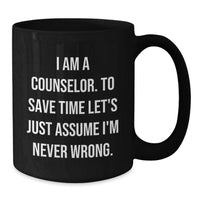 Load image into Gallery viewer, Funny Counselor Gifts for Mom - I'm Never Wrong Mug - Black Coffee Mug for Mother's Day - Gifts from Family to Counselor - Additional