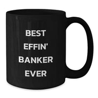 Load image into Gallery viewer, Funny Banker Humor Black Coffee Mugs, Best Effin' Banker Ever Gifts for Him, Father's Day Unique Gifts from Friends, Family, or Coworkers - Additional