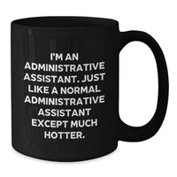 Load image into Gallery viewer, Humorous Gifts from Friends for Administrative Assistant - Sassy Coffee Mug, Birthday Unique Gifts for Office Worker, Funny Quote &#39;I&#39;m An Administrative Assistant...&#39; - Additional
