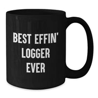 Load image into Gallery viewer, Funny Logger Gifts from Friends and Family - Best Effin' Logger Ever Birthday Unique Mug, Black Coffee Mug for Logger Enthusiasts - Additional