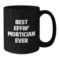Load image into Gallery viewer, Funny Mortician Gifts for Men Black Coffee Mug &#39;Best Effin&#39; Mortician Ever&#39; Christmas Unique Gifts from Friends - Additional
