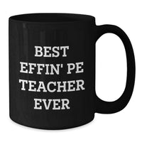 Load image into Gallery viewer, Funny PE Teacher Gifts from Men to PE Teacher Christmas Unique Gifts - Black Coffee Mug with 'Best Effin' Pe Teacher Ever' Quote - Additional