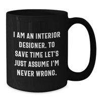 Load image into Gallery viewer, Funny Interior Designer Gifts from Friends, Black Coffee Mug for Interior Designer on Valentine's, 'I Am An Interior Designer' - Additional