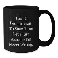 Load image into Gallery viewer, Funny Pediatrician Gifts, Black Coffee Mug for Pediatricians, I'm Never Wrong Mug, Mother's Day Unique Gifts from Friends to Family - Additional