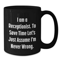 Load image into Gallery viewer, Funny Receptionist Gifts from Friends for Receptionist Black Coffee Mug I Am A Receptionist To Save Time Lets Just Assume Im Never Wrong - Additional