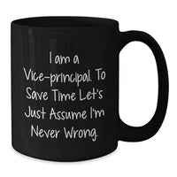 Load image into Gallery viewer, Funny Vice-principal Humor Black Coffee Mug Gifts from Family, Unique Mother's Day Unique Gifts for Vice-principal, I Am A Vice-principal. To Save Time Let's Just Assume I'm Never Wrong. - Additional