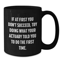 Load image into Gallery viewer, Funny Actuary Gifts for Dad, Black Coffee Mug, If At First You Don't Succeed Try Doing What Your Actuary Told You To Do The First Time, Unique Father's Day Unique Gifts from Family - Additional