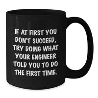 Load image into Gallery viewer, Funny Engineer Gifts from Men for Mom, 'If At First You Don't Succeed, Try Doing What Your Engineer Told You To Do The First Time.' Black Coffee Mug, Perfect Mother's Day Unique Gifts for Engineers - Additional