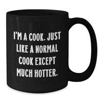 Load image into Gallery viewer, Funny Cook Gifts for Men Women Friends Coworkers Family - Black Coffee Mug for Graduation - &#39;I&#39;m A Cook. Just Like A Normal Cook Except Much Hotter.&#39; - Additional

