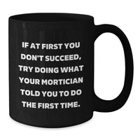 Load image into Gallery viewer, Funny Mortician Gifts, Black Coffee Mug, If At First You Don't Succeed, Gifts from Men to Mortician, Unique Mother's Day Unique Gifts - Additional
