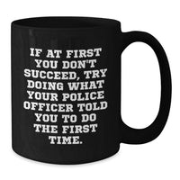 Load image into Gallery viewer, Funny Police Officer Black Coffee Mug Gifts from Men to Police Officer for Graduation Unique - Additional