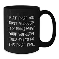 Load image into Gallery viewer, Funny Surgeon Gifts for Surgeon Dad Black Coffee Mug - 'Try Doing What Your Surgeon Told You To' - Unique Father's Day Unique Gift Ideas from Family - Additional